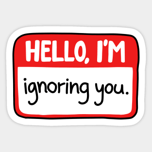 Hello Im ignoring you Sticker